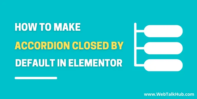 How to Make Accordion Closed by Default Elementor