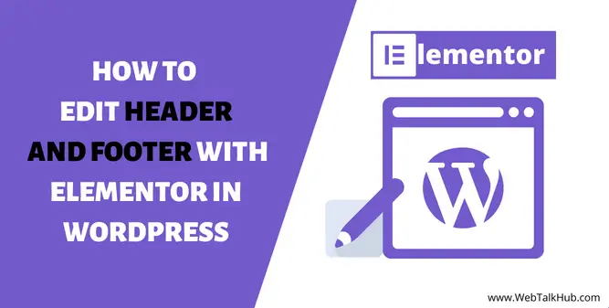 how-to-edit-header-and-footer-with-elementor-in-wordpress-webtalkhub