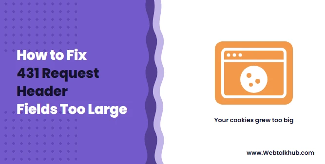 431 Request Header Fields Too Large: How to Fix It