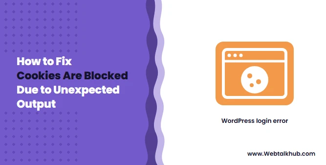 Cookies Are Blocked Due to Unexpected Output: How to Fix It