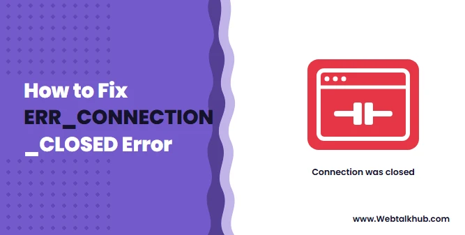 ERR_CONNECTION_CLOSED: What It Means and How to Fix It