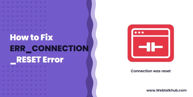 ERR_CONNECTION_RESET: What It Means and How to Fix It