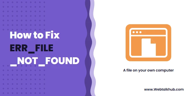 ERR_FILE_NOT_FOUND: What It Means and How to Fix It