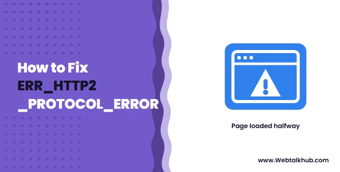 ERR_HTTP2_PROTOCOL_ERROR: What It Means and How to Fix It