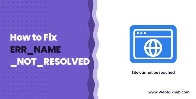 ERR_NAME_NOT_RESOLVED: What It Means and How to Fix It
