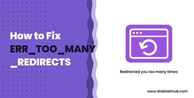 ERR_TOO_MANY_REDIRECTS: What It Means and How to Fix It