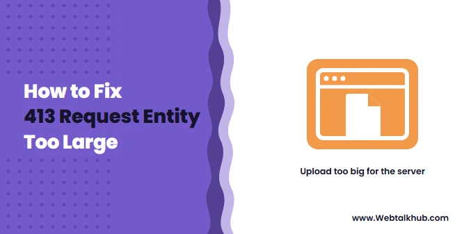 413 Request Entity Too Large: How to Fix It