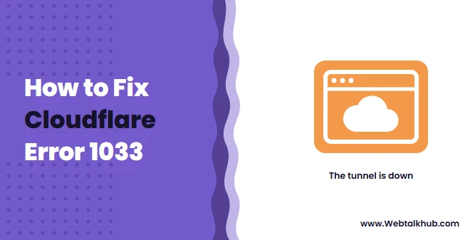 Cloudflare Error 1033: Tunnel Error, and How to Fix It