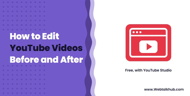 How to Edit YouTube Videos, Before and After Uploading