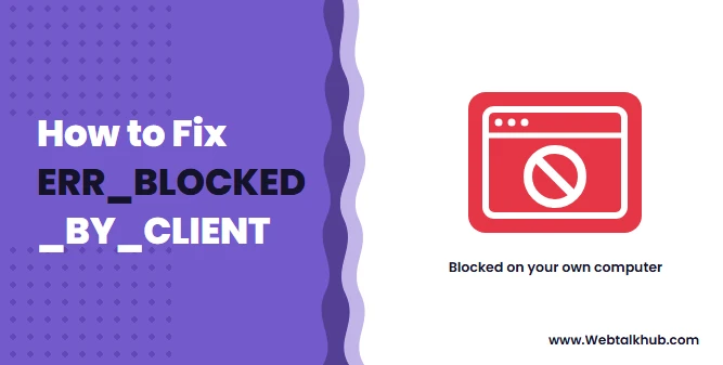 ERR_BLOCKED_BY_CLIENT: What It Means and How to Fix It