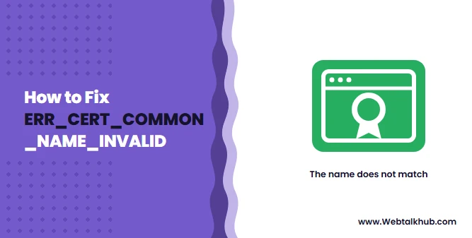 NET::ERR_CERT_COMMON_NAME_INVALID: What It Means, Fixes