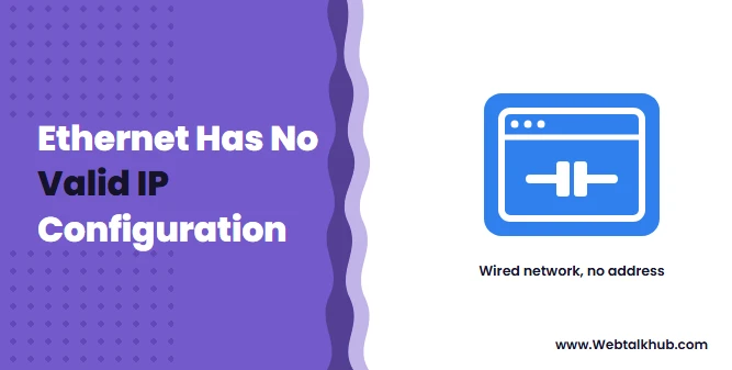 Ethernet Doesn’t Have a Valid IP Configuration: Fix