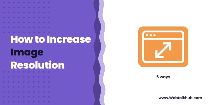 How to Increase the Resolution of an Image: 6 Ways