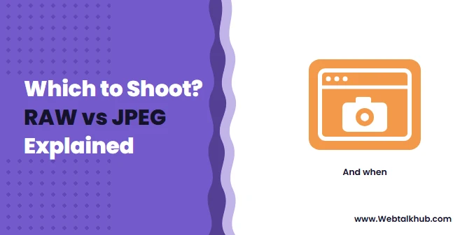 RAW vs JPEG: Which Should You Shoot, and When?