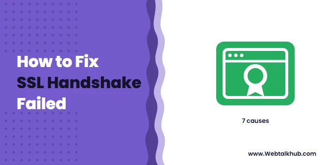 SSL Handshake Failed: 7 Causes and How to Fix Them