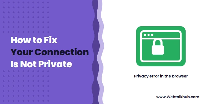 Your Connection Is Not Private: How to Fix It